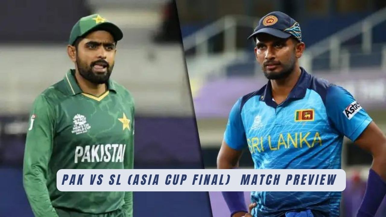 PAK VS SL (ASIA CUP FINAL) | Match Preview and Prediction