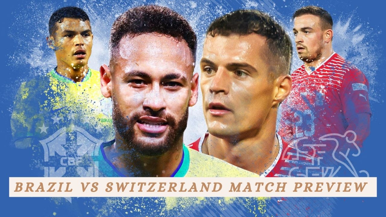 Brazil vs Switzerland ( FIFA World Cup) | Match Preview and Prediction