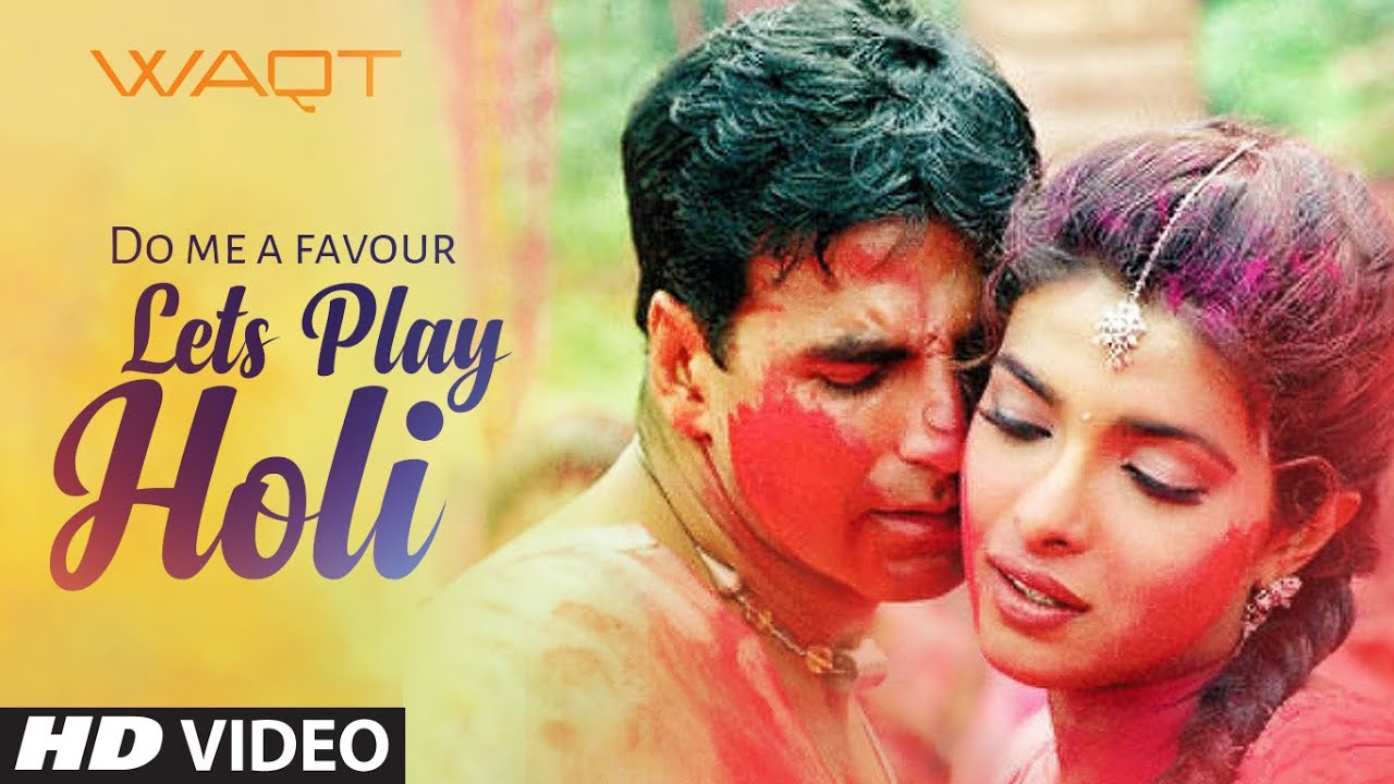 “Do Me A Favour Lets Play Holi” Waqt- The Race Against Time, Priyanka Chopra, Akshay Kumar
