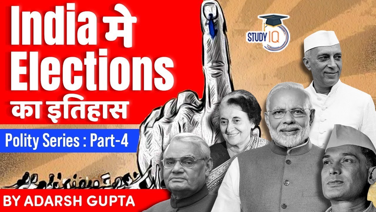 History of Elections in India since Independence – Evolution of Indian Polity and Political Parties