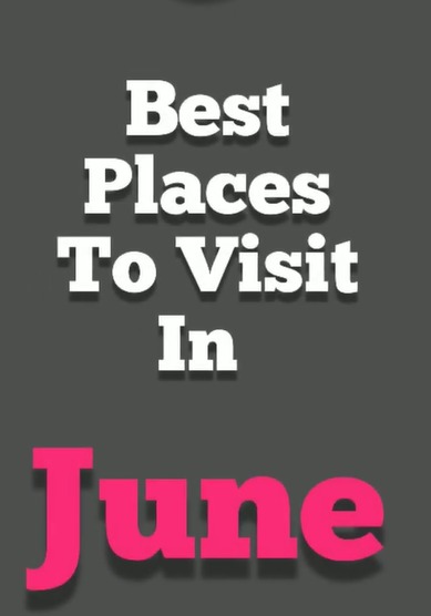 Best Places to Visit in June in India – Best Travel Destinations in India