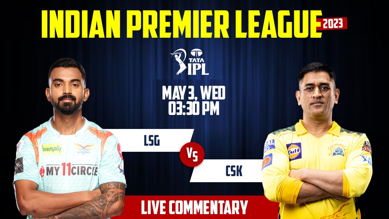 IPL 2023 | LSG vs CSK | 45th Match, 3rd May, 3:30 PM | Live Streaming