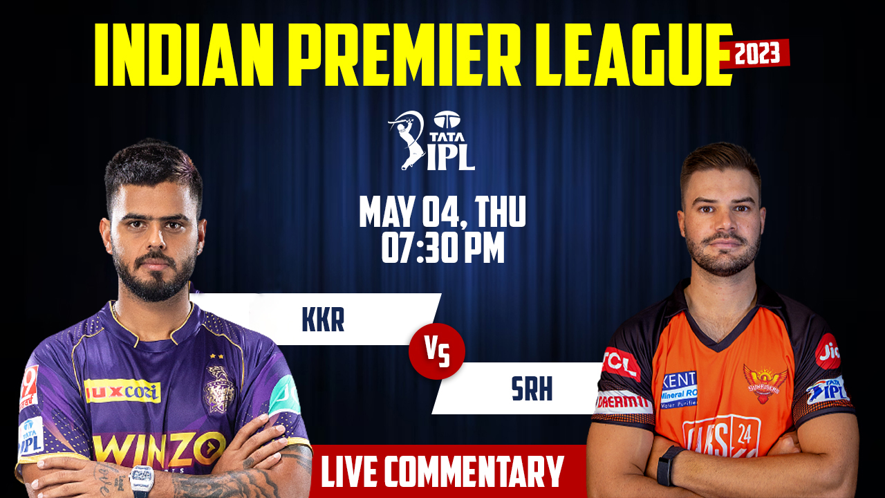 IPL 2023 | SRH vs KKR | 47th Match, 4th May, 7:30 PM | Live Streaming