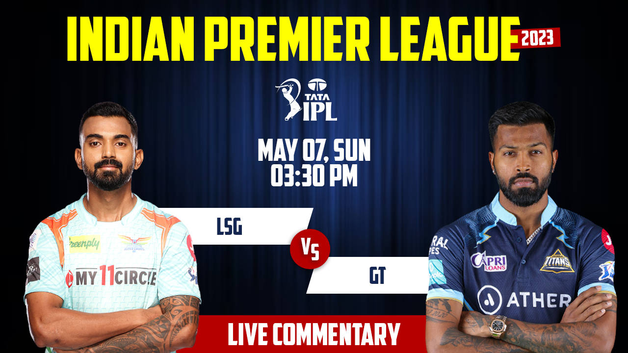 IPL 2023 | LSG vs GT | 51st Match, 7th May, 3:30 PM | Live Streaming