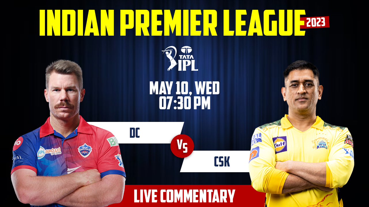 IPL 2023 | CSK vs DC | 55th Match, 10th May, 7:30 PM | Live Streaming