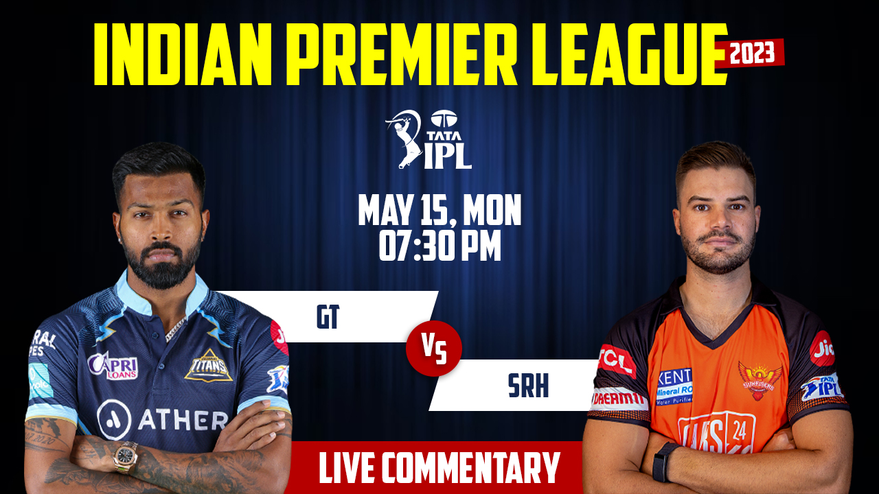 IPL 2023 | GT vs SRH | 62nd Match, 15th May, 7:30 PM | Live Streaming