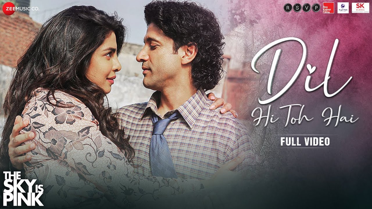 Dil Hi Toh Hai – Full Video | The Sky Is Pink | Priyanka Chopra Jonas, Farhan Akhtar | Arijit Singh