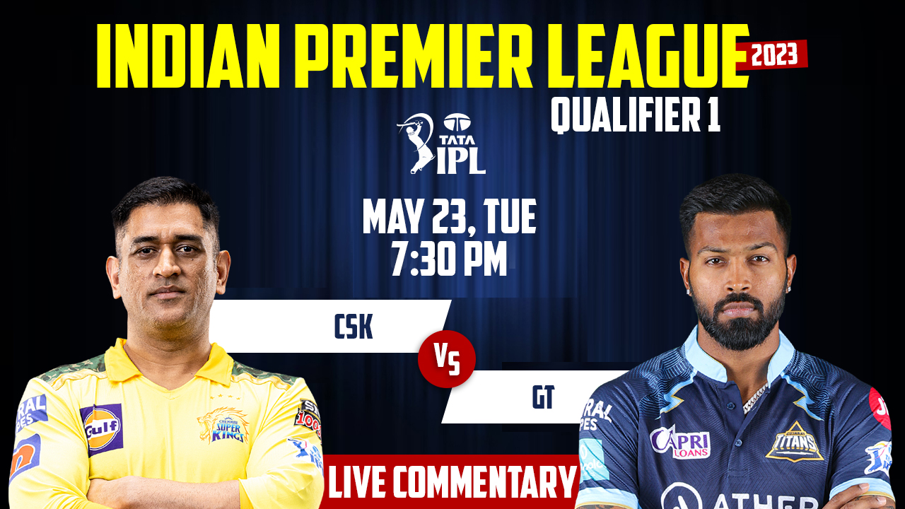 IPL 2023 | GT vs CSK | Qualifier 1, 23rd May, 7:30 PM | Live Streaming