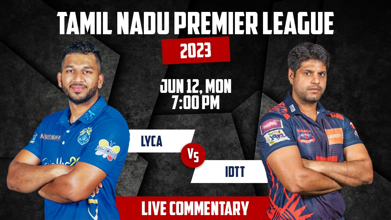 TNPL 2023 | LYCA vs IDTT | 1st Match | 12th June, 7:15 PM | Live Commentary
