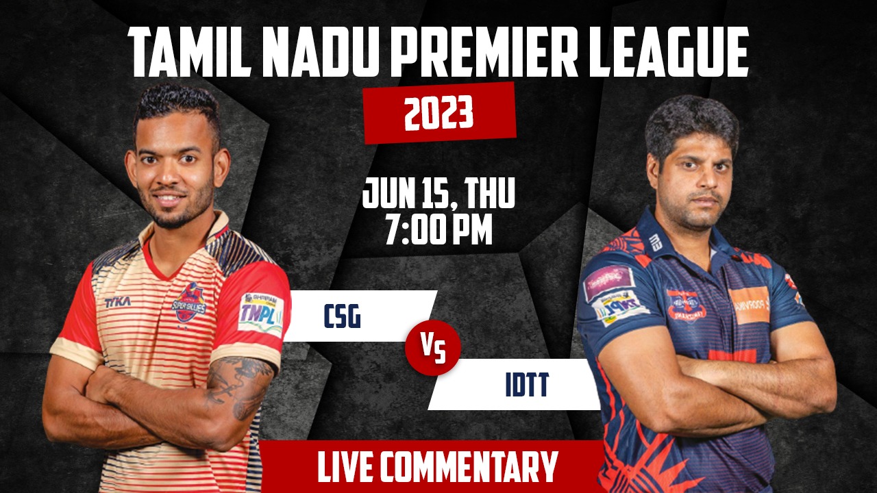 TNPL 2023 | CSG vs IDTT | 5th Match | 15th June, 7:15 PM | Live Commentary