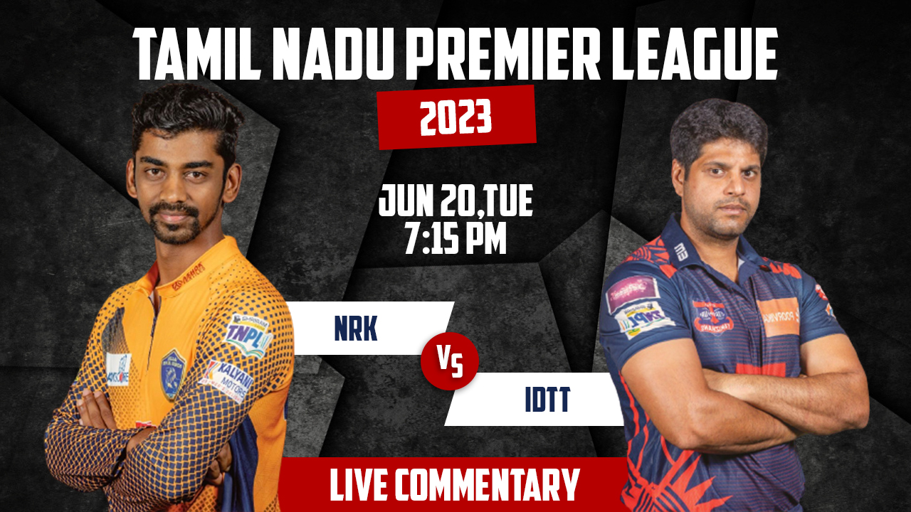 TNPL 2023 | NRK vs IDTT | 10th Match | 20th June, 7:15 PM | Live Commentary