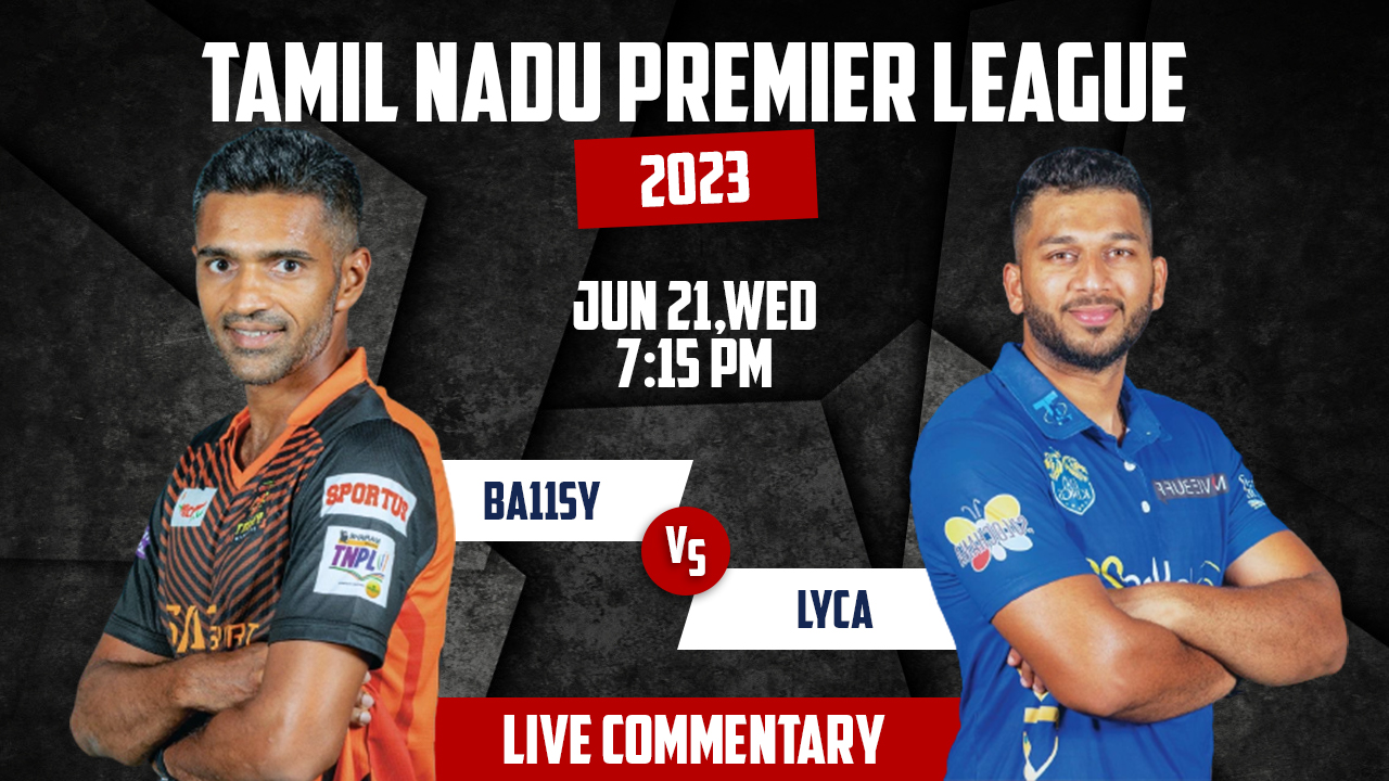 TNPL 2023 | BA11SY vs LYCA | 12th Match | 21th June, 7:15 PM | Live Commentary