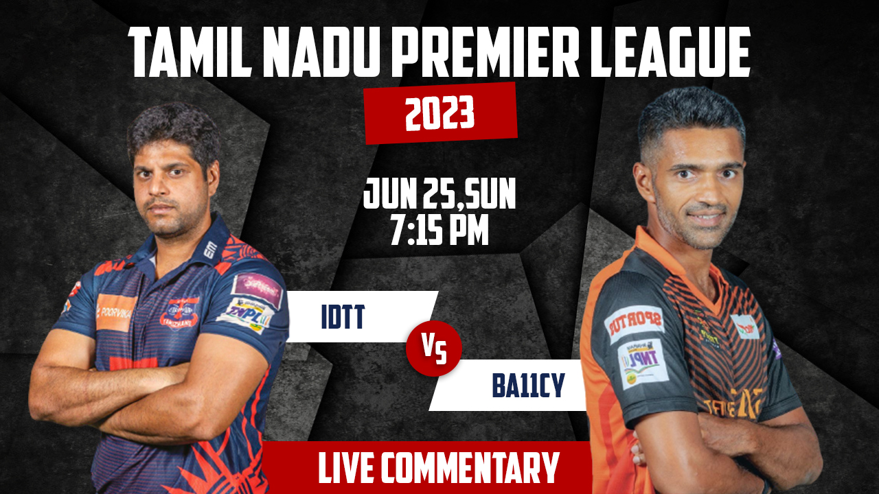 TNPL 2023 | IDTT vs BA11SY | 17th Match | 25th June, 7:15 PM | Live Commentary