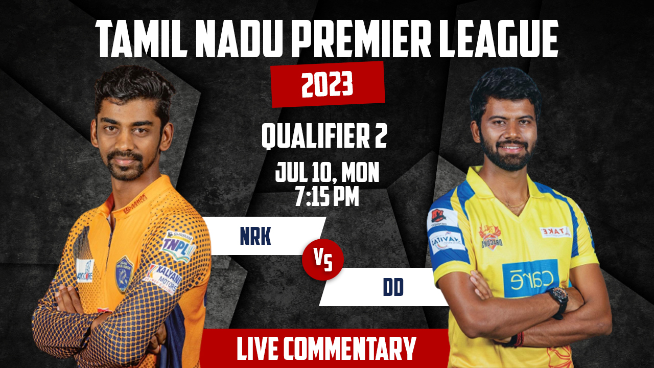 TNPL 2023 | NRK vs DD | Qualifier 2 | 10th July, 7:15 PM | Live Commentary