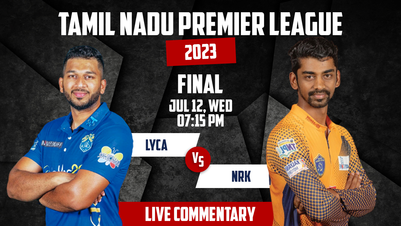 TNPL 2023 | LYCA vs NRK | FINAL | 12th July, 7:15 PM | Live Commentary