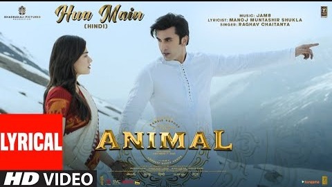 ANIMAL- HUA MAIN (Lyrical Video) – Ranbir Kapoor,Rashmika M – Sandeep V – Raghav,Manoj M – Bhushan K