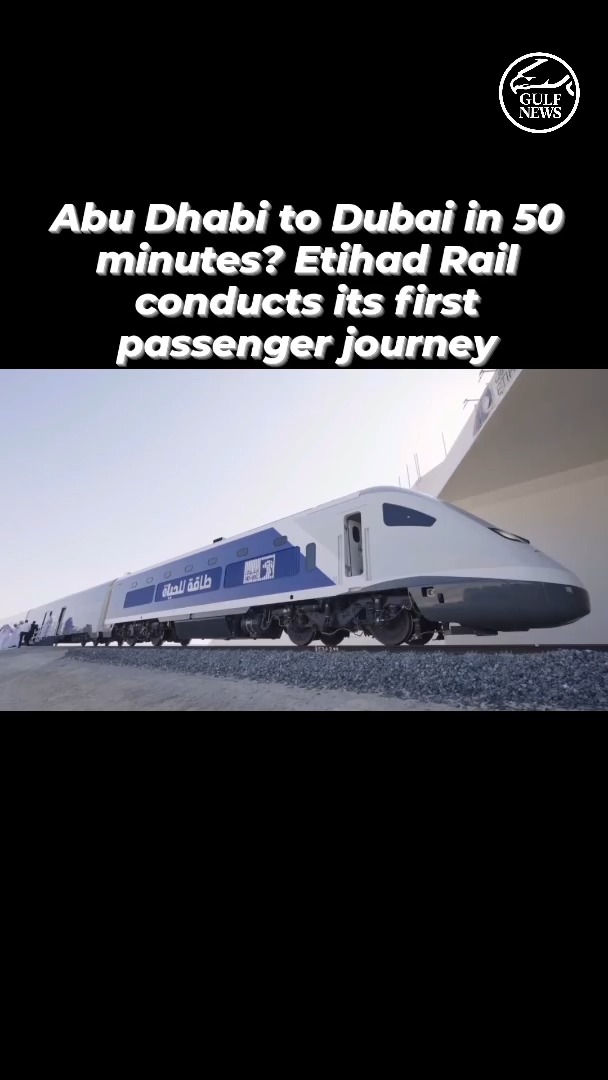 Abu Dhabi to Dubai in 50 minutes? Etihad Rail conducts its first passenger journey